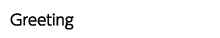 Greeting